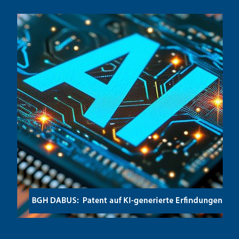 BGH Entscheidung DABUS ist veröffentlicht - Leitsatzentscheidung für KI-generierter Erfindungen in Deutschland!